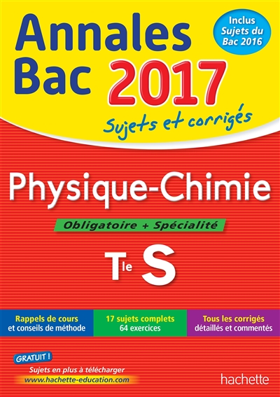 Physique chimie, obligatoire + spécialité, terminale S : annales bac 2017 : sujets et corrigés