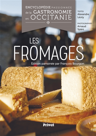 Encyclopédie passionnée de la gastronomie en Occitanie. Vol. 1. Les fromages