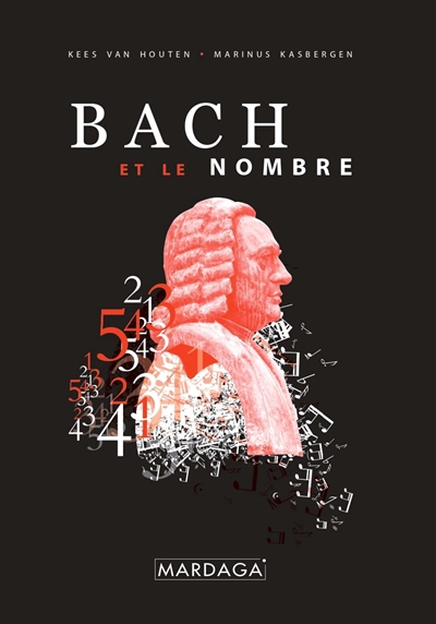 Bach et les nombres : Une recherche sur la symbolique des nombres et les fondements ésotériques de ceux-ci dans l'oeuvre de Johann Sebastien Bach