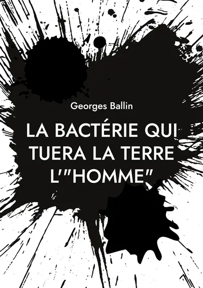 La bactérie qui tuera la Terre l'"HOMME"