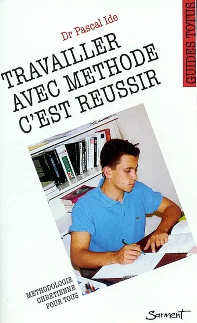 Travailler avec méthode c'est réussir : guide de l'étudiant chrétien