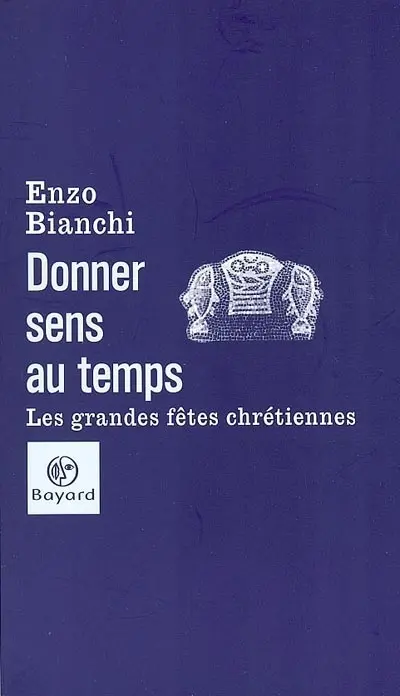 Donner sens au temps : les grandes fêtes chrétiennes