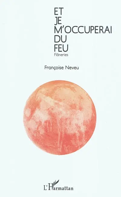 Et je m'occuperai du feu : flâneries