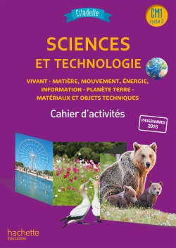 Sciences et technologie CM1, cycle 3 : vivant, matière, mouvement, énergie, information, planète Terre, matériaux et objets techniques : cahier d'activités, nouveauté 2018