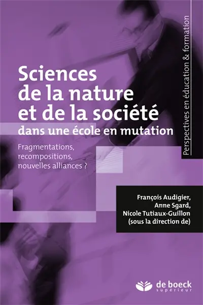 Sciences de la nature et de la société dans une école en mutation : fragmentations, recompositions, nouvelles alliances ?