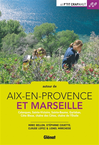 Autour de Aix-en-Provence et Marseille : Calanques, Sainte-Victoire, Sainte-Baume, Garlaban, Côte bleue, chaîne des Côtes, chaîne de l'Etoile