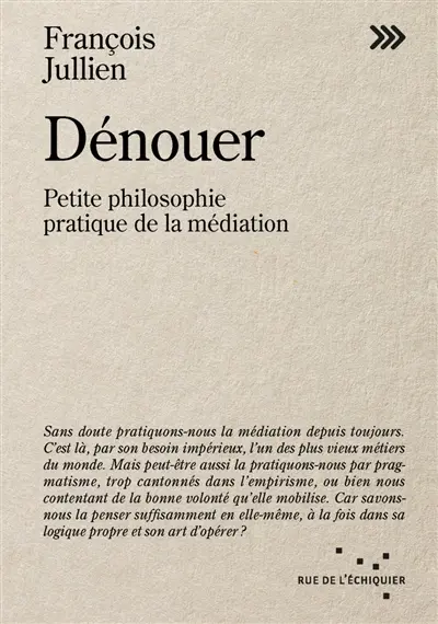 Dénouer : petite philosophie pratique de la médiation