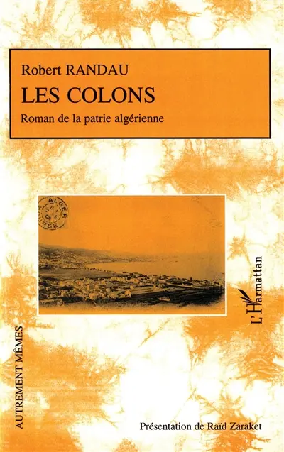Les colons : roman de la patrie algérienne