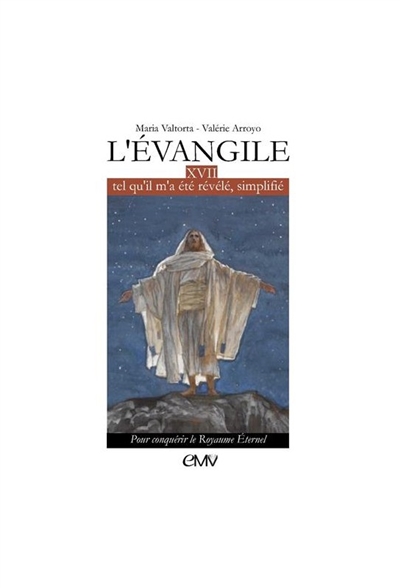 L'Evangile tel qu'il m'a été révélé, simplifié, tome 17 : Pour conquérir le royaume éternel