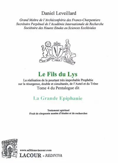 La Grande Epiphanie : la réalisation de la pourtant très improbable prophétie sur la résurgence, double et simultanée, de l'autel et du trône. Vol. 4. Le fils du lys