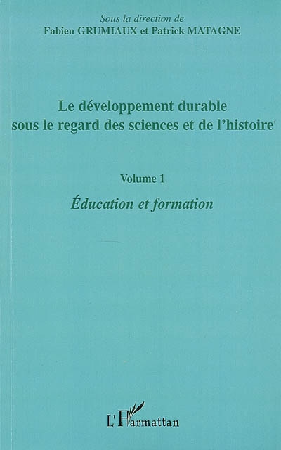 Le développement durable sous le regard des sciences et de l'histoire. Vol. 1. Education et formation