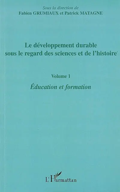 Le développement durable sous le regard des sciences et de l'histoire. Vol. 1. Education et formation