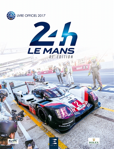 24 h Le Mans : 85e édition : le livre officiel de la plus grande course d'endurance autour du monde, 17-18 juin 2017 mythique