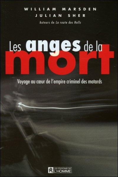 Les anges de la mort : voyage au coeur de l'empire criminel des motards
