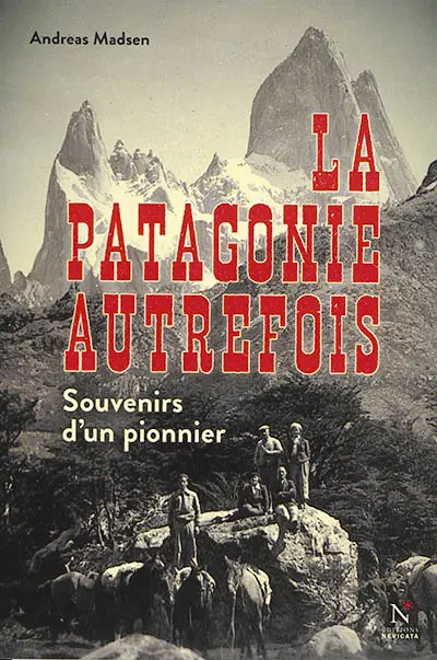 La Patagonie autrefois : souvenirs d'un pionnier