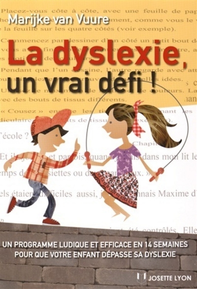 La dyslexie, un vrai défi ! : un programme ludique et efficace en 14 semaines pour que votre enfant dépasse sa dyslexie