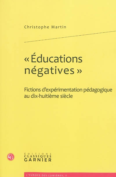 Educations négatives : fictions d'expérimentation pédagogique au dix-huitième siècle