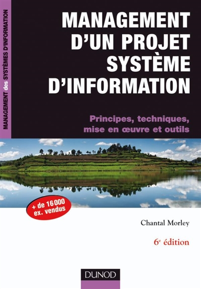 Management d'un projet système d'information : principes, techniques, mise en oeuvre et outils