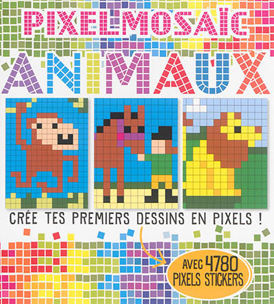 Pixelmosaïc, animaux : crée tes premiers dessins en pixels ! : avec 4.780 pixels stickers