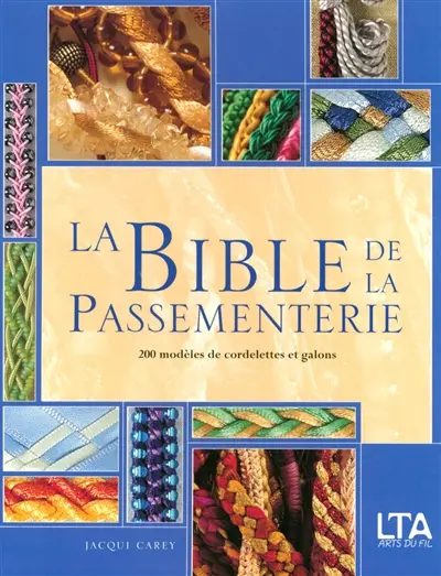 La bible de la passementerie : 200 modèles de cordelettes et galons