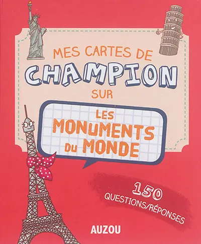 Mes cartes de champion sur les monuments du monde : 150 questions-réponses