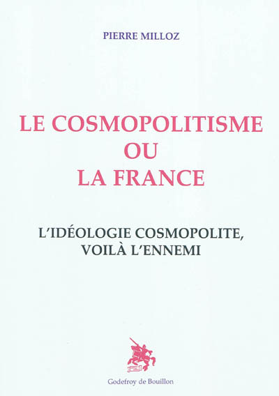 Le cosmopolitisme ou la France : l'idéologie cosmopolite, voilà l'ennemi