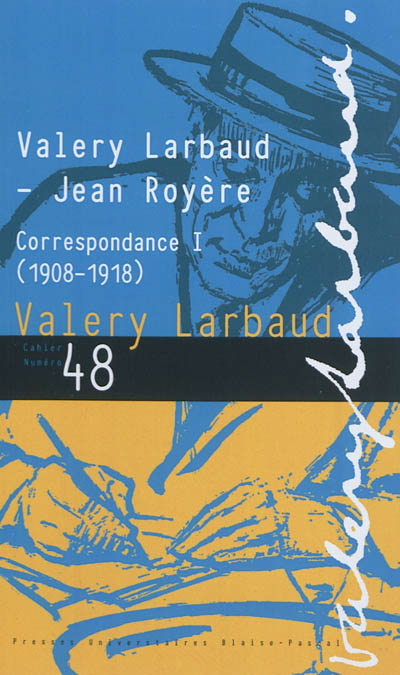 Cahiers des amis de Valery Larbaud, n° 48. Valery Larbaud-Jean Royère : correspondance. 1 : 1908-1918