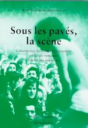 Sous les pavés, la scène : l'émergence du théâtre indépendant en Suisse romande à la fin des années 60