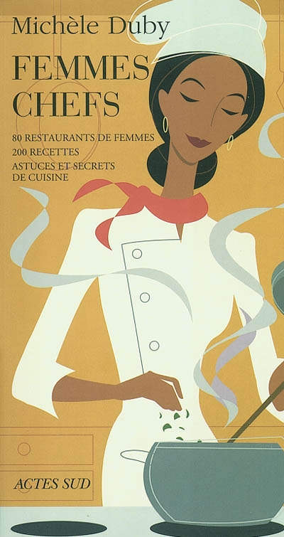 Les femmes chefs : 80 restaurants de femmes, 200 astuces et secrets de cuisine