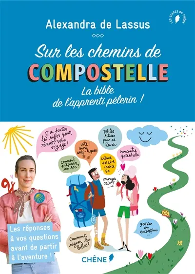 Sur les chemins de Compostelle : la bible de l'apprenti pèlerin !