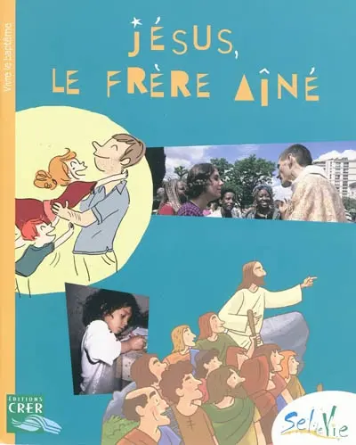 Jésus, le frère aîné : vivre le baptême