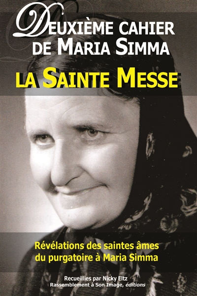 Les cahiers de Maria Simma. Vol. 2. Révélations des saintes âmes du purgatoire à Maria Simma sur la sainte messe