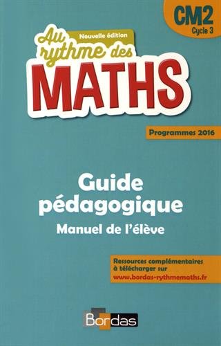 Maths CM2, cycle 3 : guide pédagogique, manuel de l'élève : programmes 2016