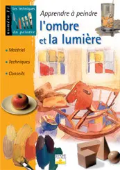 Apprendre à peindre l'ombre et la lumière : matériel, techniques, conseils