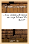 Mlle de Scudéry : chronique du temps de Louis XIV (Ed.1894)