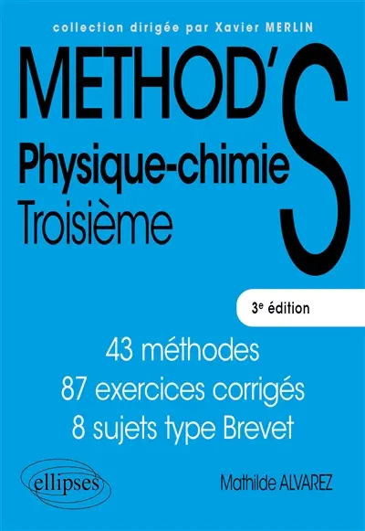Méthod's physique-chimie, troisième : 43 méthodes, 87 exercices corrigés, 8 sujets type brevet