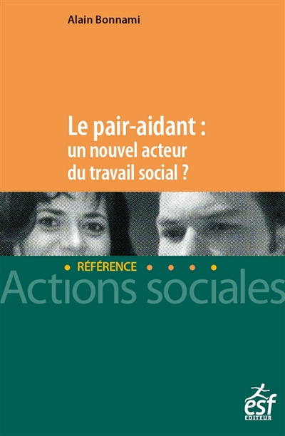 Le pair aidant : un nouvel acteur du travail social ? : nouveaux enjeux, nouvelle approche du soutien et de l'accompagnement