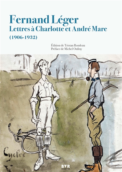 Fernand Léger : lettres à Charlotte et André Mare (1906-1932)