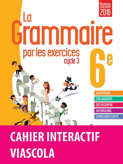 La grammaire par les exercices, cycle 3, 6e : cahier interactif : nouveaux programmes