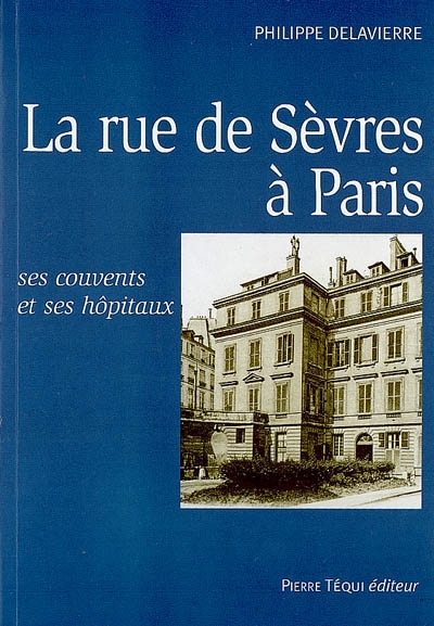 La rue de Sèvres à Paris : ses couvents et ses hôpitaux