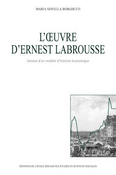 L'oeuvre d'Ernest Labrousse : genèse d'un modèle d'histoire économique