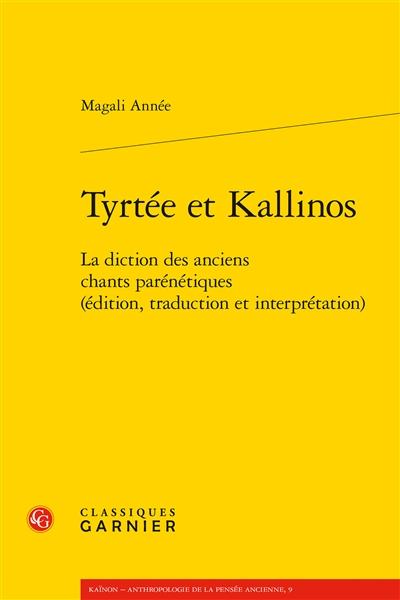 Tyrtée et Kallinos : la diction des anciens chants parénétiques : édition, traduction et interprétation