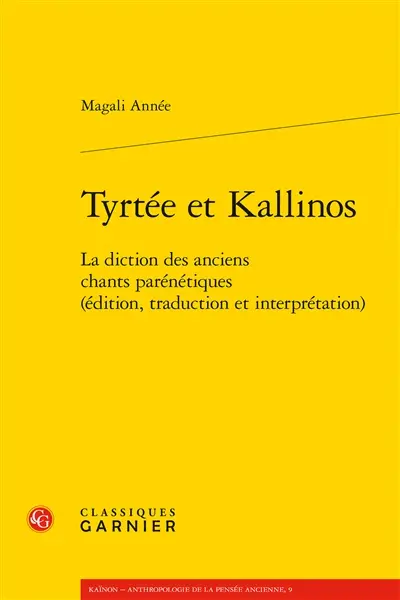 Tyrtée et Kallinos : la diction des anciens chants parénétiques : édition, traduction et interprétation