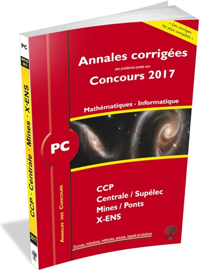 Mathématiques, informatique PC : annales corrigées des problèmes posés aux concours 2017 : CCP, Centrale-Supélec, Mines-Ponts, X-ENS