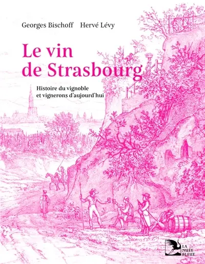 Le vin de Strasbourg : histoire du vignoble et vignerons d'aujourd'hui