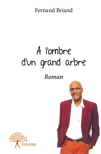 A l'ombre d'un grand arbre : Roman