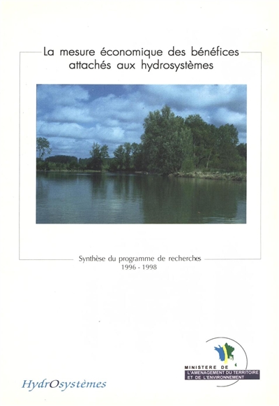 La mesure économique des bénéfices attachés aux hydrosystèmes : synthèse des recherches conduites dans le cadre du programme, 1996-1998
