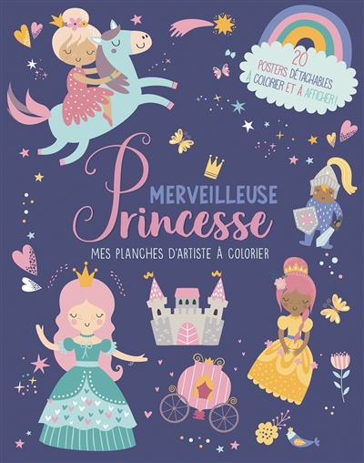 merveilleuse princesse : 20 posters détachables à colorier et à afficher !