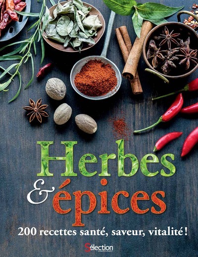 Herbes & épices : 200 recettes santé, saveur, vitalité !