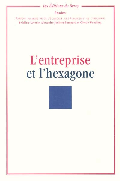 L'entreprise et l'Hexagone : rapport au Ministre de l'économie, des finances et de l'industrie